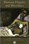 Human Dignity and Bioethics: Essays Commissioned by the President's Council on Bioethics