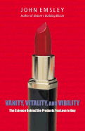Vanity, Vitality, and Virility: The Science Behind the Products You Love to Buy