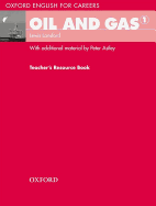 Oxford English for Careers: Oil and Gas 1: Teachers Resource Book: A Course for Pre-work Students Who are Studying for a Career in the Oil and Gas Industries