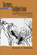Scenes of Subjection: Terror, Slavery, & Self-Making in Nineteenth-Century America