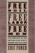 Free Soil, Free Labor, Free Men: The Ideology of the Republican Party Before the Civil War with a New Introductory Essay