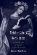 Neither Saints Nor Sinners: Writing the Lives of Women in Spanish America