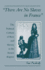"There Are No Slaves in France": The Political Culture of Race and Slavery in the Ancien R Gime