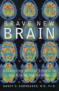 Brave New Brain: Conquering Mental Illness in the Era of the Genome