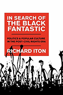 In Search of the Black Fantastic: Politics and Popular Culture in the Post-Civil Rights Era
