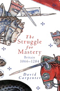 The Struggle for Mastery: Britain, 1066-1284