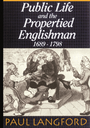 Public Life and Propertied Englishmen, 1689-1798: The Ford Lectures Delivered in the University of Oxford 1990