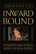 Inward Bound: Of Matter and Forces in the Physical World