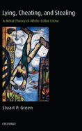 Lying, Cheating, and Stealing: A Moral Theory of White-Collar Crime