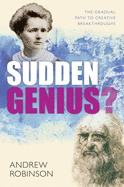 Sudden Genius?: The Gradual Path to Creative Breakthroughs