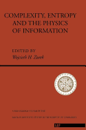 Complexity, Entropy, and the Physics of Information: The Proceedings of the 1988 Workshop on Complexity, Entropy, and the Physics of Information Held