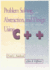 Problem Solving, Abstraction, and Design Using C++