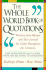 The Whole World Book of Quotations: Wisdom from Women and Men Around the Globe Throughout the Centuries 3,000 Overlookd Quotations from Abigail Adams to Zoroaster