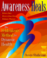 Awareness Heals: The Feldenkrais Method for Dynamic Health