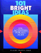 101 Bright Ideas: ESL Activities for All Ages