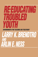 Re-Educating Troubled Youth: Environments for Teaching and Treatment