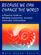 Because We Can Change the World: A Practical Guide to Building Cooperative, Inclusive Classroom Communities
