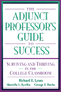 The Adjunct Professor's Guide to Success: Surviving and Thriving in the College Classroom