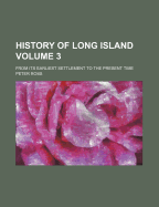 A History of Long Island Volume 3; From Its Earliest Settlement to the Present Time