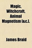 Magic, Witchcraft, Animal Magnetism [&C.].