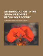 An Introduction to the Study of Robert Browning's Poetry