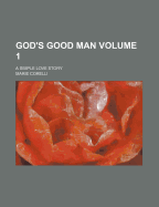 God's Good Man; A Simple Love Story Volume 1