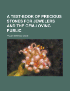A Text-Book of Precious Stones for Jewelers and the Gem-Loving Public