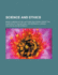 Science and Ethics; Being a Series of Six Lectures Delivered Under the Auspices of the Natural Law Research League
