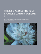 The Life and Letters of Charles Darwin, Including an Autobiographical Chapter Volume 3