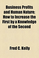 Business Profits and Human Nature: How to Increase the First by a Knowledge of the Second (1920)