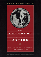 The Argument of the Action: Essays on Greek Poetry and Philosophy