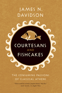 Courtesans & Fishcakes: The Consuming Passions of Classical Athens