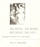 The Artist, His Model, Her Image, His Gaze: Picasso's Pursuit of the Model