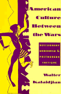 American Culture Between the Wars: Revisionary Modernism and Postmodern Critique