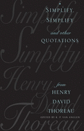 Simplify, Simplify: And Other Quotations from Henry David Thoreau