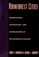 Rainforest Cities: Urbanization, Development, and Globalization of the Brazilian Amazon