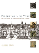 Picturing New York: The City from Its Beginnings to the Present