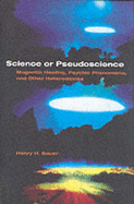 Science or Pseudoscience: Magnetic Healing, Psychic Phenomena, and Other Heterodoxies