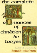 The Complete Romances of Chr Tien de Troyes