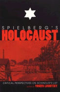 Spielberg's Holocaust: Critical Perspectives on "Schindler's List"