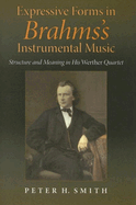 Expressive Forms in Brahm's Instrumental Music: Structure and Expression in His Werther Quartet