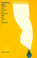Gambling with Truth: An Essay on Induction and the Aims of Science