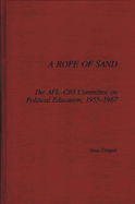 A Rope of Sand: The AFL-CIO Committee on Political Education, 1955-1967