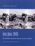 Iwo Jima 1945: The Marines Raise the Flag on Mount Suribachi