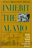 Inherit the Alamo: Myth and Ritual at an American Shrine