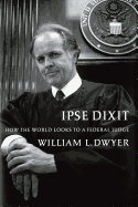 Ipse Dixit: How the World Looks to a Federal Judge