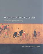 Accumulating Culture: The Collections of Emperor Huizong