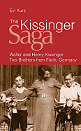 The Kissinger Saga: Walter and Henry Kissinger: Two Brothers from Furth
