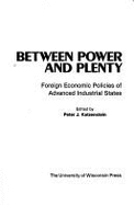 Between Power and Plenty: Foreign Economic Policies of Advanced Industrial States