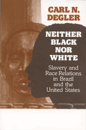 Neither Black Nor White: Slavery and Race Relations in Brazil and the United States Carl N. Degler